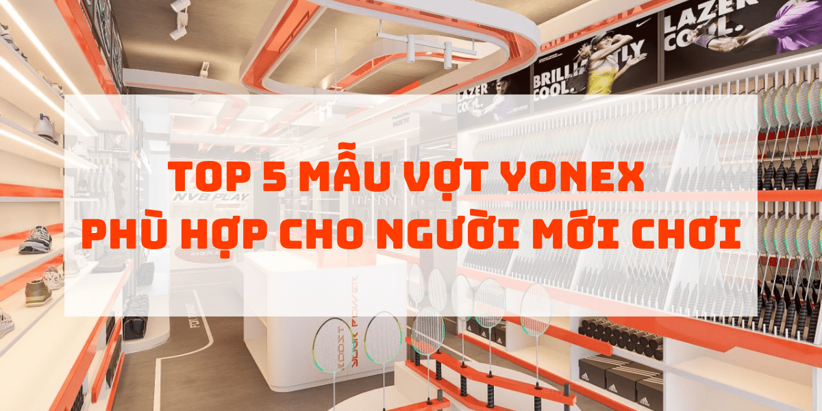 Top 5 mẫu vợt Yonex