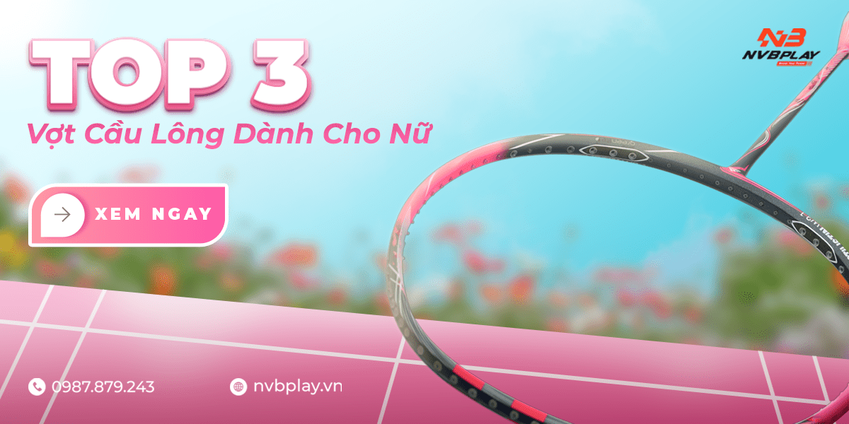 Vợt cầu lông dành cho nữ – Top 3 lựa chọn hoàn hảo