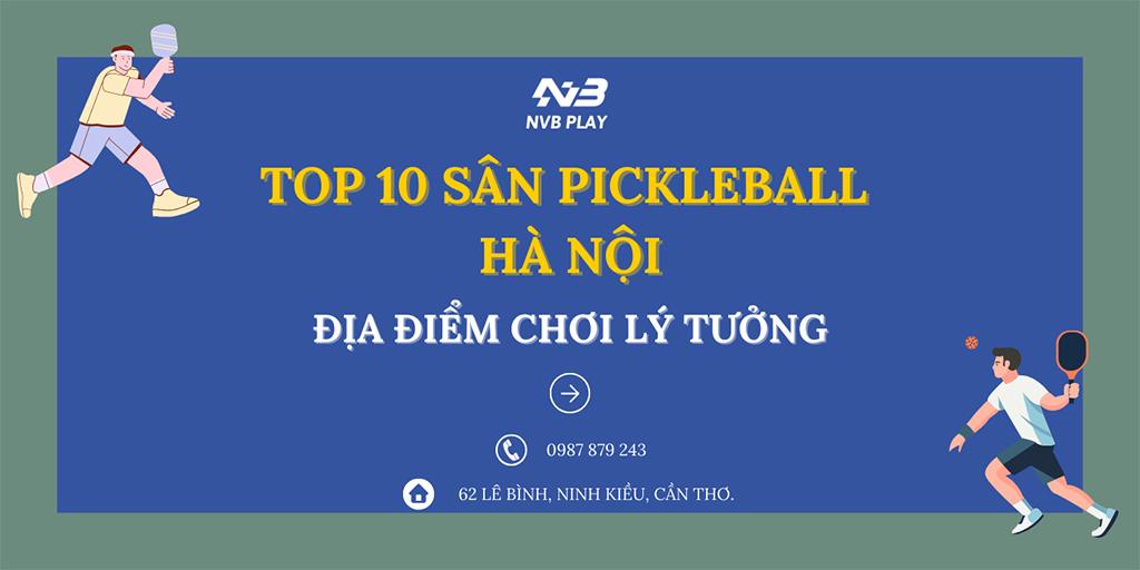 Top 10 Sân Pickleball Hà Nội - Địa Điểm Chơi Lý Tưởng