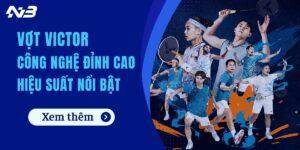 Vợt Victor – Công Nghệ Đỉnh Cao, Hiệu Suất Vượt Trội