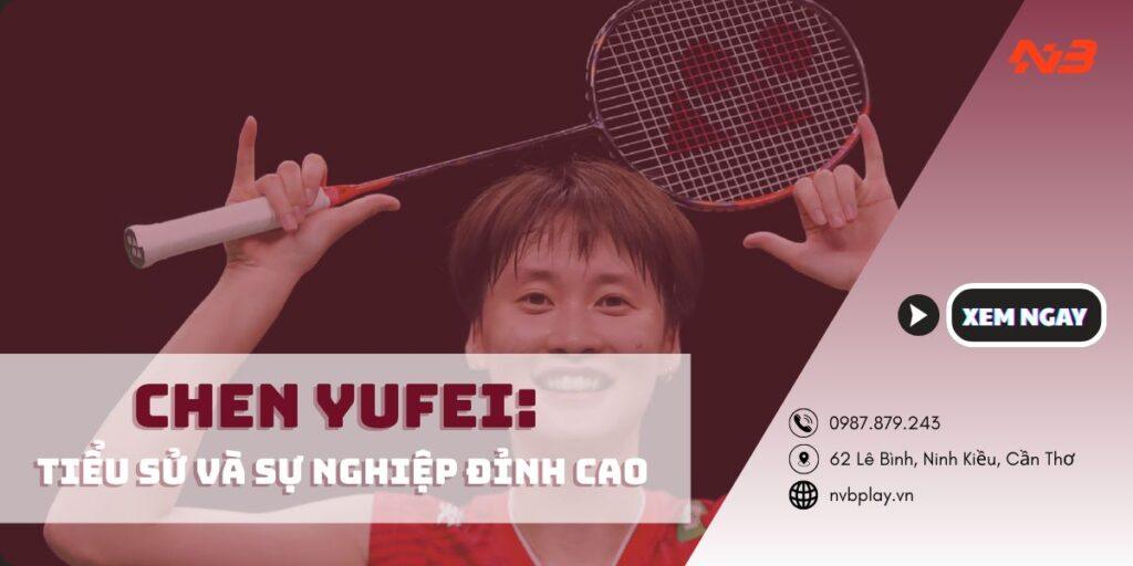 Chen Yufei: Tiểu sử và sự nghiệp đỉnh cao