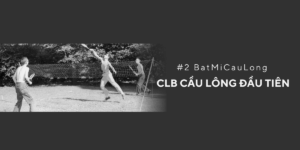 [#2 BatMiCauLong] CLB cầu lông đầu tiên trên thế giới