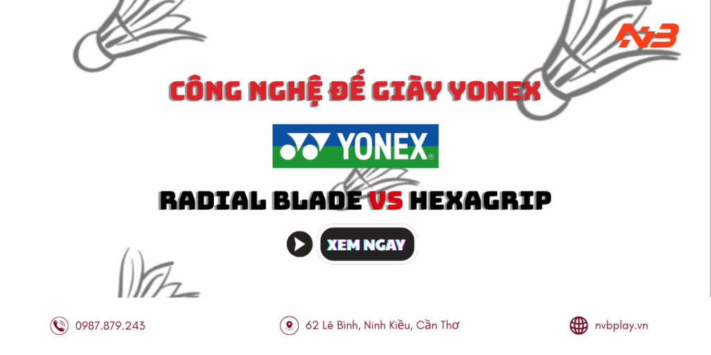 Công nghệ đế giày Yonex: Radial Blade vs Hexagrip